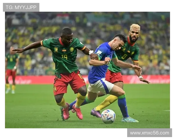 巴西与喀麦隆11月21日比赛结果分析及精彩瞬间回顾